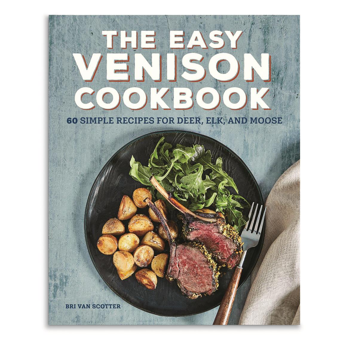 The Easy Venison Cookbook: 60 Simple Recipes for Deer, Elk, and Moose