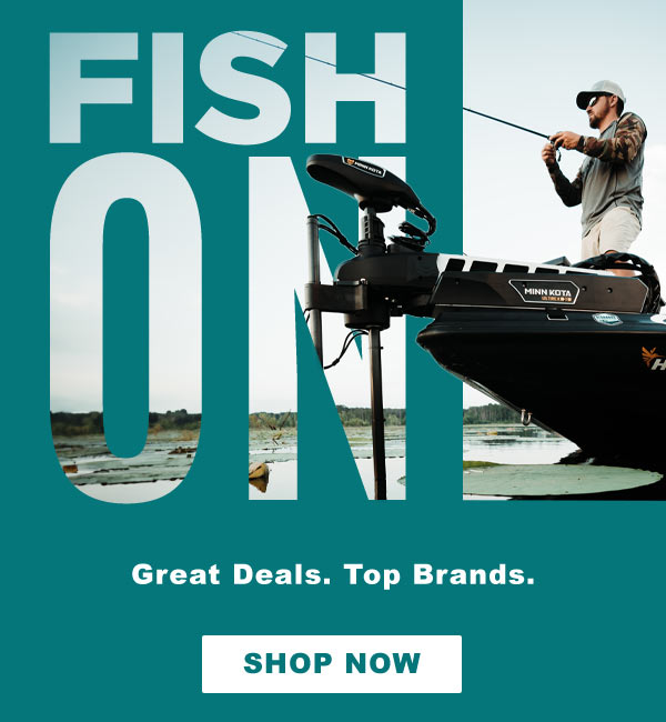 Fish On. Great Deals. Top Brands.