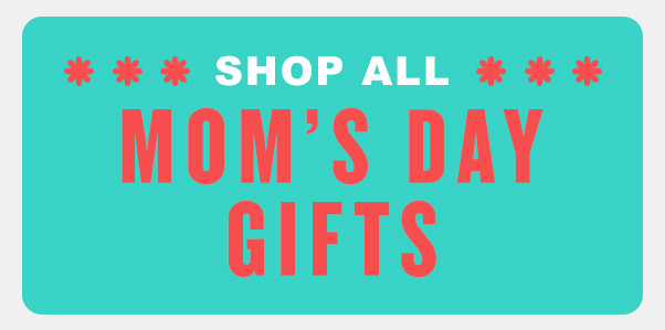 Shop All Mom's Day Gifts