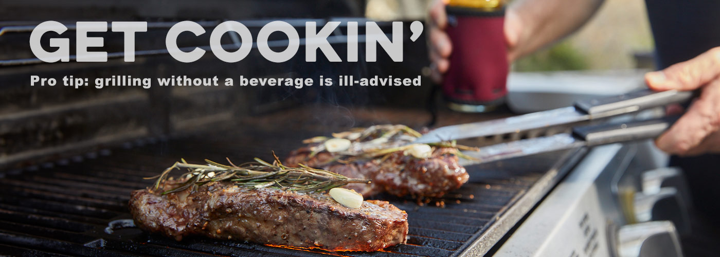 Get Cookin'. Pro Tip: grilling without a beverage is ill-advised.