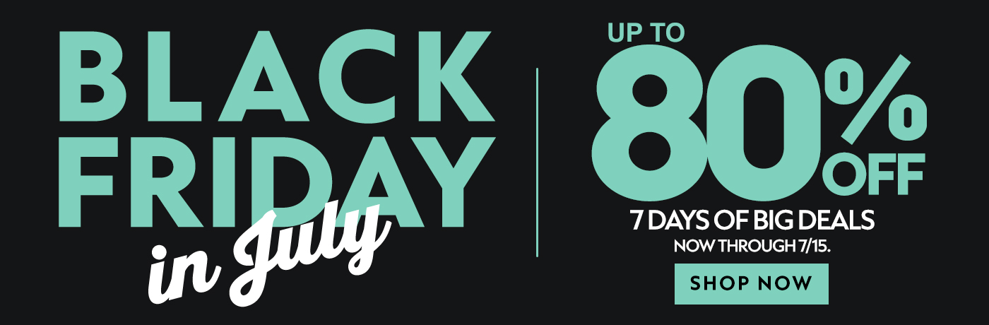 Black Friday in July Up to 80% Off