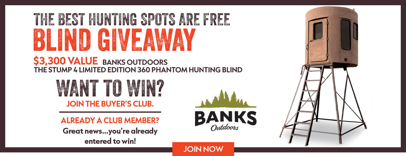 Blind Giveaway $3,300 value Banks Outdoors the Stump 4 limited edition Phantom Hunting Blind Want to win join the Buyers Club already a member great news you are already entered to win!